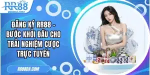 Đăng ký RR88 - Bước Khởi Đầu Cho Trải Nghiệm Cược Trực Tuyến