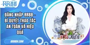 Đăng Nhập RR88 - Bí Quyết Thao Tác An Toàn Và Hiệu Quả