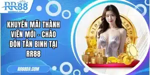Khuyến Mãi Thành Viên Mới - Chào Đón Tân Binh Tại RR88