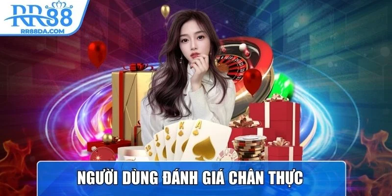 Người dùng đánh giá chân thực về nhà cái RR88
