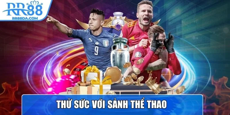 Thử sức với sảnh Thể Thao