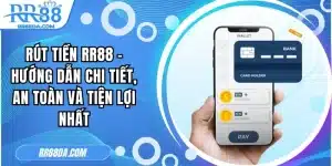 Rút Tiền RR88 - Hướng Dẫn Chi Tiết, An Toàn Và Tiện Lợi Nhất