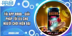Tải App RR88 - Giải Pháp Tối Ưu Cho Người Chơi Hiện Đại